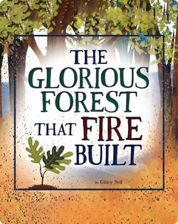 The Glorious Forest that Fire Built