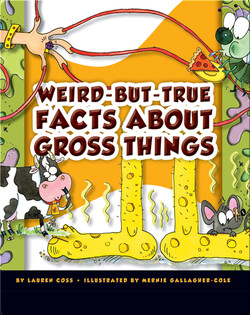 Weird-But-True Facts About Gross Things