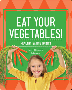 Eat Your Vegetables!: Healthy Eating Habits