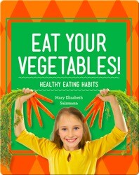 Eat Your Vegetables!: Healthy Eating Habits