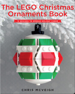 The LEGO Christmas Ornaments Book: 15 Designs to Spread Holiday Cheer