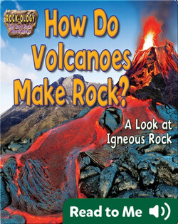 How Do Volcanoes Make Rock?