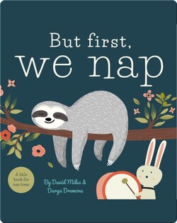 But First, We Nap: A Little Book for Nap Time