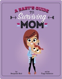 A Baby's Guide to Surviving Mom