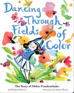 Dancing Through Fields of Color: The Story of Helen Frankenthaler