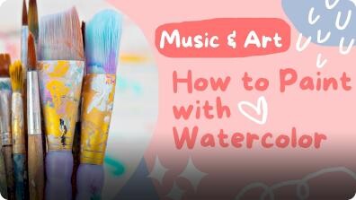 Music and Art: How to Paint with Watercolor