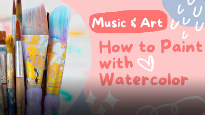 Music and Art: How to Paint with Watercolor