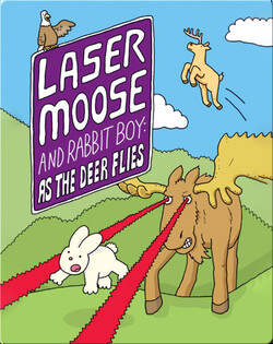 Laser Moose and Rabbit Boy: As the Deer Flies