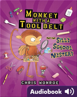 Monkey with a Tool Belt and the Silly School Mystery