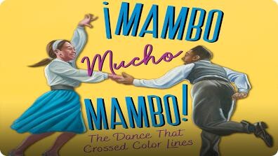 ¡Mambo Mucho Mambo! The Dance That Crossed Color Lines
