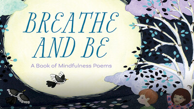 Breathe and Be: A Book of Mindfulness Poems