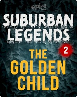 Suburban Legends: The Golden Child, Book 2