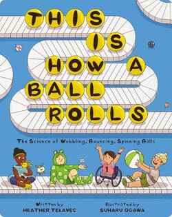 This Is How a Ball Rolls: The Science of Wobbling, Bouncing, Spinning Balls
