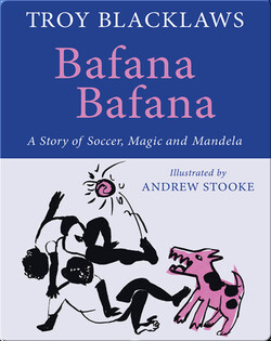 Bafana Bafana: A Story of Soccer, Magic and Mandela