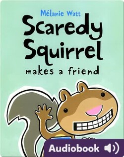 Scaredy Squirrel Makes a Friend