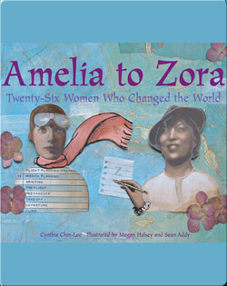 Amelia to Zora: Twenty-Six Women Who Changed the World