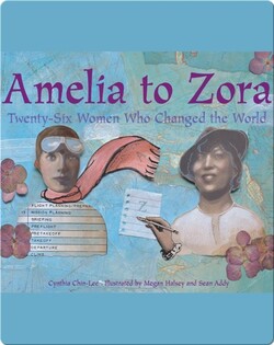 Amelia to Zora: Twenty-Six Women Who Changed the World