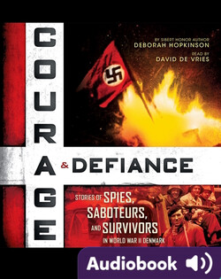 Courage & Defiance: Stories of Spies, Saboteurs, and Survivors in World War II Denmark