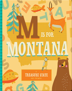 M is for Montana: A Treasure State ABC Primer