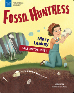Fossil Huntress: Mary Leakey, Paleontologist