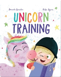 Unicorn Training: A Story About Patience and the Love for a Pet