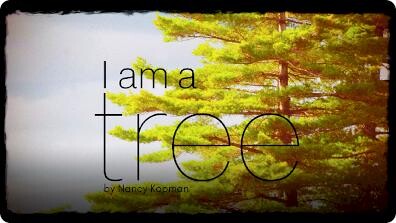I Am A Tree