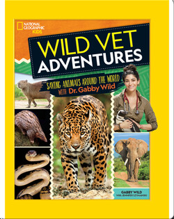 Wild Vet Adventures: Saving Animals Around the World with Dr. Gabby Wild&nbsp;