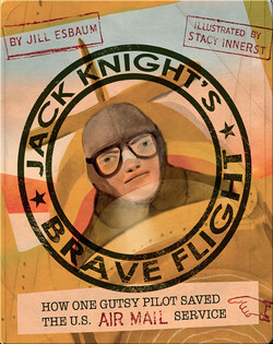 Jack Knight's Brave Flight: How One Gutsy Pilot Saved the US Air Mail Service