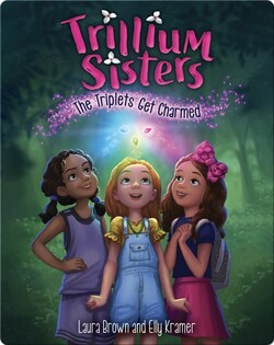 Trillium Sisters Book 1: The Triplets Get Charmed