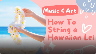 Music and Art: How to String a Hawaiian Lei