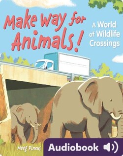 Make Way for Animals!: A World of Wildlife Crossings
