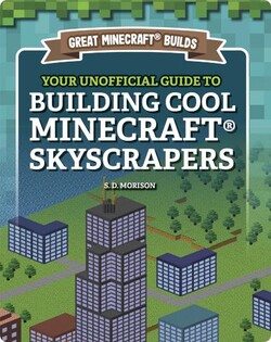 Great Minecraft Builds: Your Unofficial Guide to Building Cool Minecraft Skyscrapers