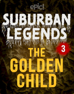 Suburban Legends: The Golden Child, Book 3