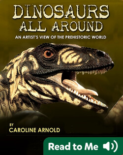 Dinosaurs All Around: An Artist's View Of The Prehistoric World