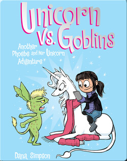 Unicorn vs. Goblins: Another Phoebe and Her Unicorn Adventure