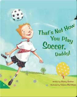 That's Not How You Play Soccer, Daddy!