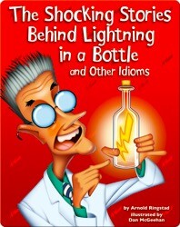 The Shocking Stories Behind Lightning in a Bottle and Other Idioms