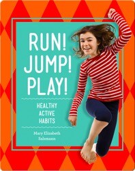 Run! Jump! Play!: Healthy Active Habits