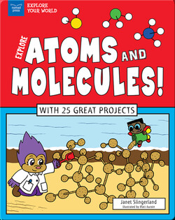 Explore Atoms and Molecules! With 25 Great Projects
