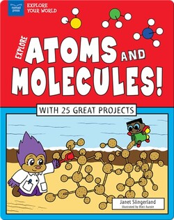 Explore Atoms and Molecules! With 25 Great Projects