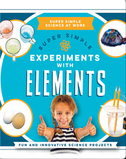 Super Simple Experiments With Elements: Fun and Innovative Science Projects