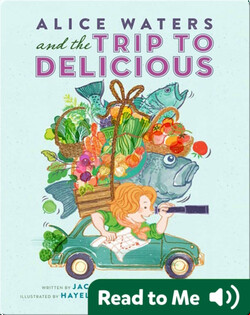 Alice Waters and the Trip to Delicious