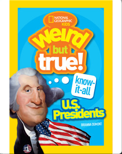 Weird But True Know-It-All: U.S. Presidents