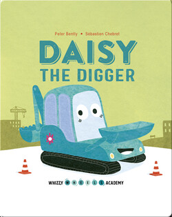 Whizzy Wheels Academy: Daisy the Digger