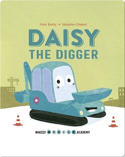 Whizzy Wheels Academy: Daisy the Digger