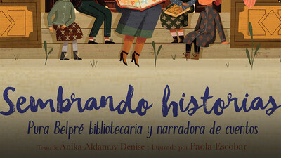 Sembrando historias: Pura Belpré: bibliotecaria y narradora de cuentos