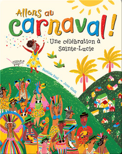 Allons au carnaval!: Une célébraction à Sainte-Lucie