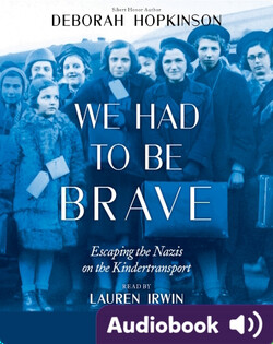 We Had to Be Brave: Escaping the Nazis on the Kindertransport