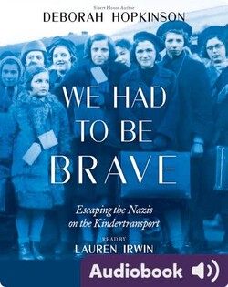 We Had to Be Brave: Escaping the Nazis on the Kindertransport