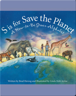 S is for Save the Planet: A How-To-Be Green Alphabet